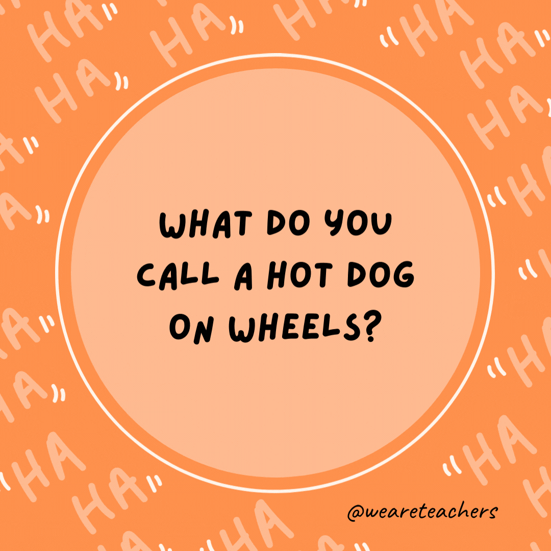 What do you call a hot dog on wheels?  Fast food!, as an example of dad jokes for kids- dad jokes for kids