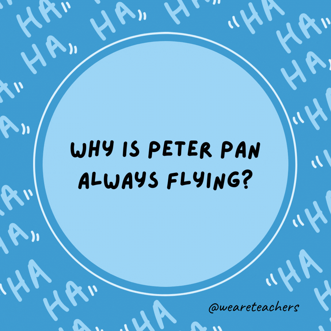 Why is Peter Pan always flying?  He neverlands, as an example of dad jokes for kids