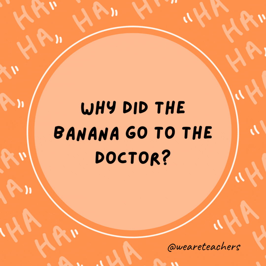 Why did the banana go to the doctor? Because it wasn’t peeling well.- dad jokes for kids