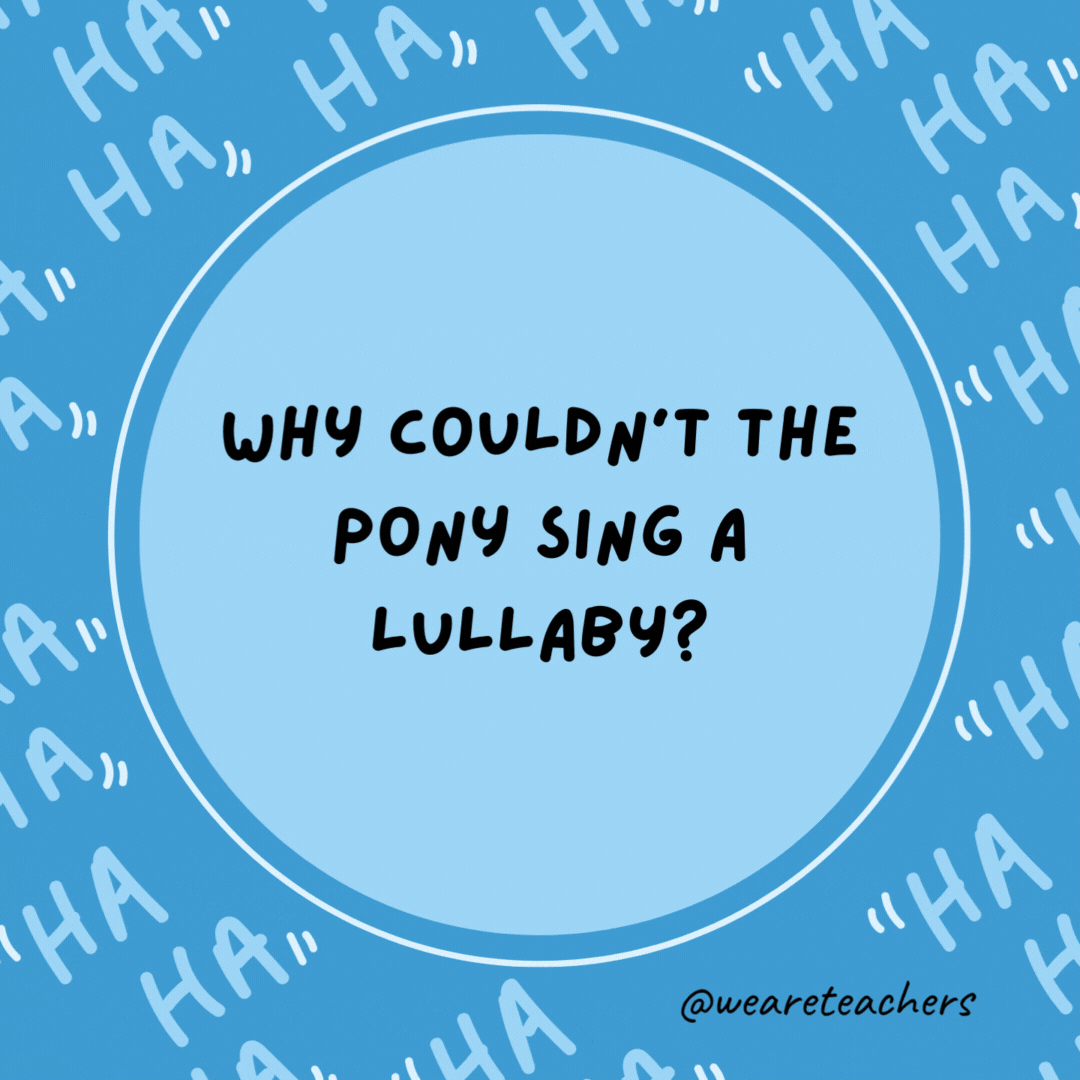 Why couldn't the pony sing a lullaby?