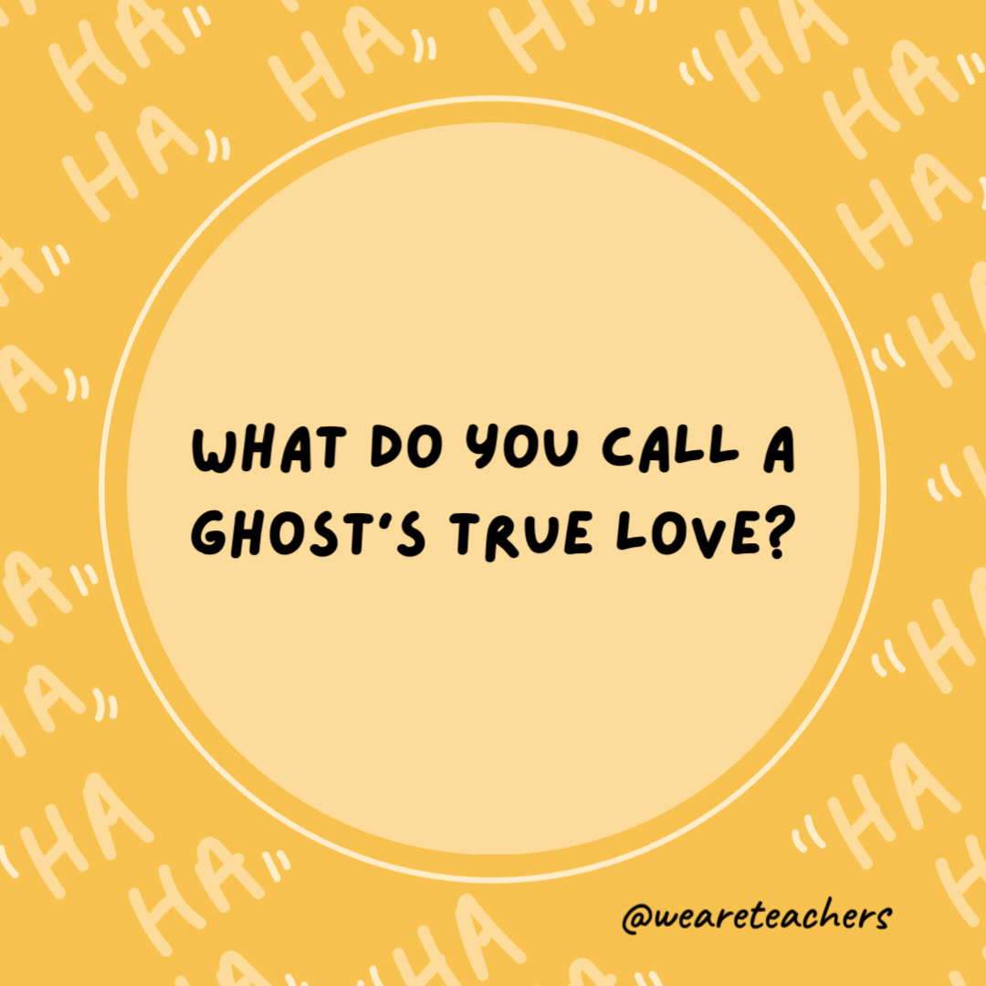 What do you call a ghost's true love?

His ghoul-friend.- dad jokes for kids