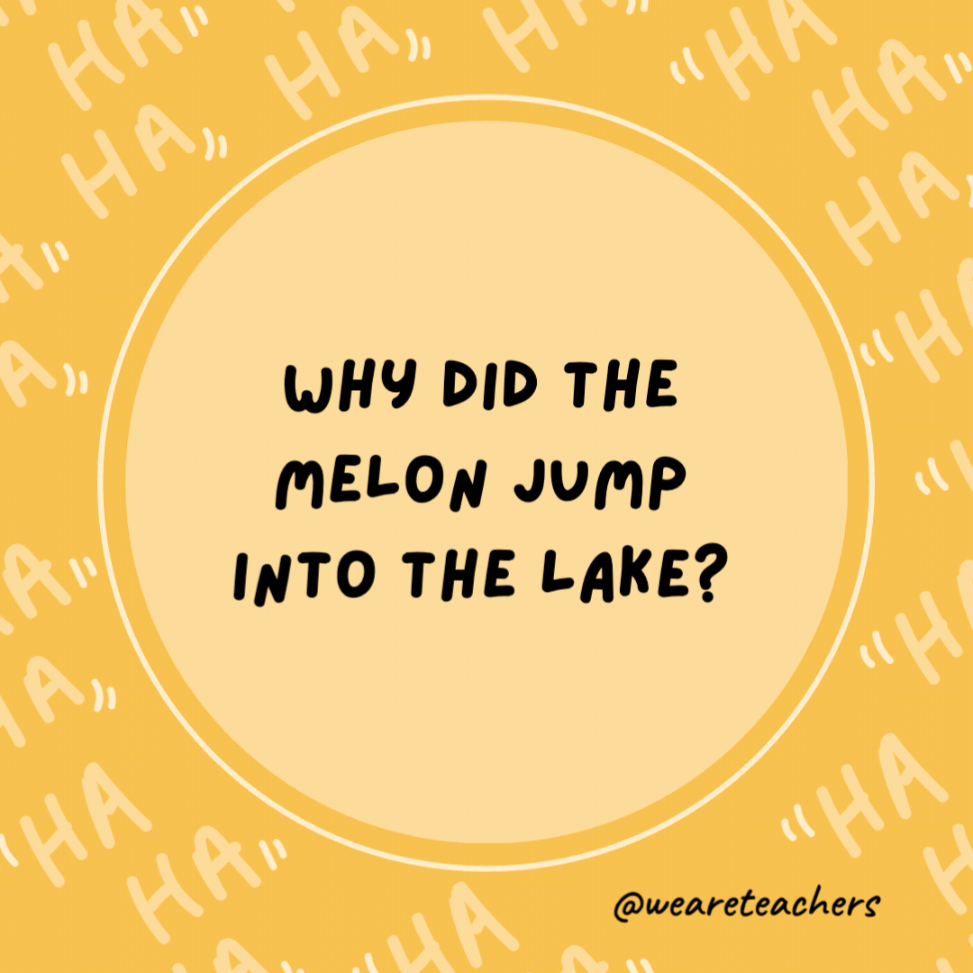 Why did the melon jump into the lake?

It wanted to be a watermelon.