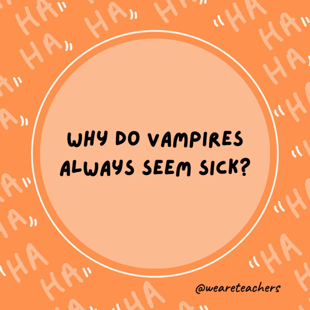 Why do vampires always seem sick?

Because they’re always coffin.- dad jokes for kids