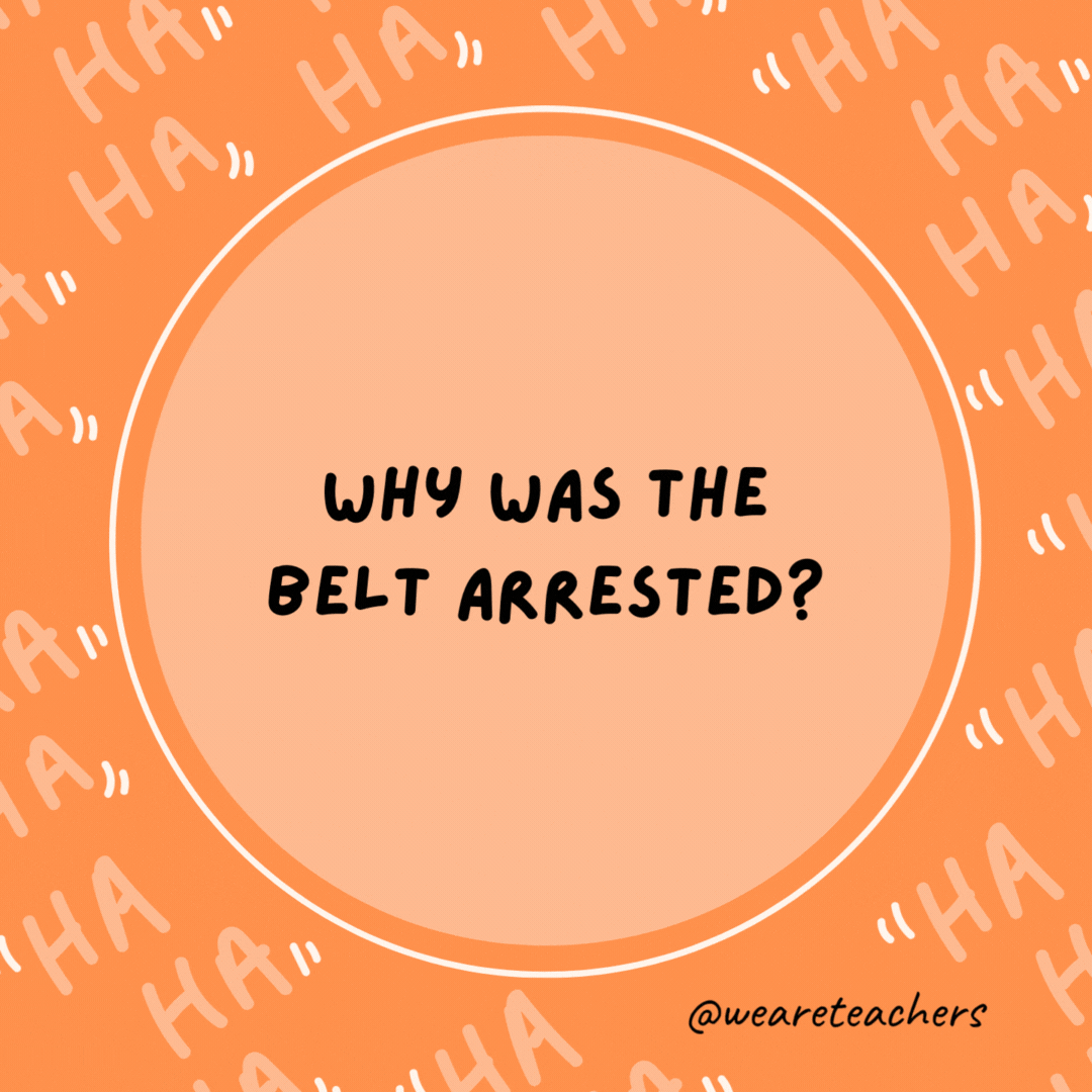 Why was the belt arrested?

It held up a pair of pants.