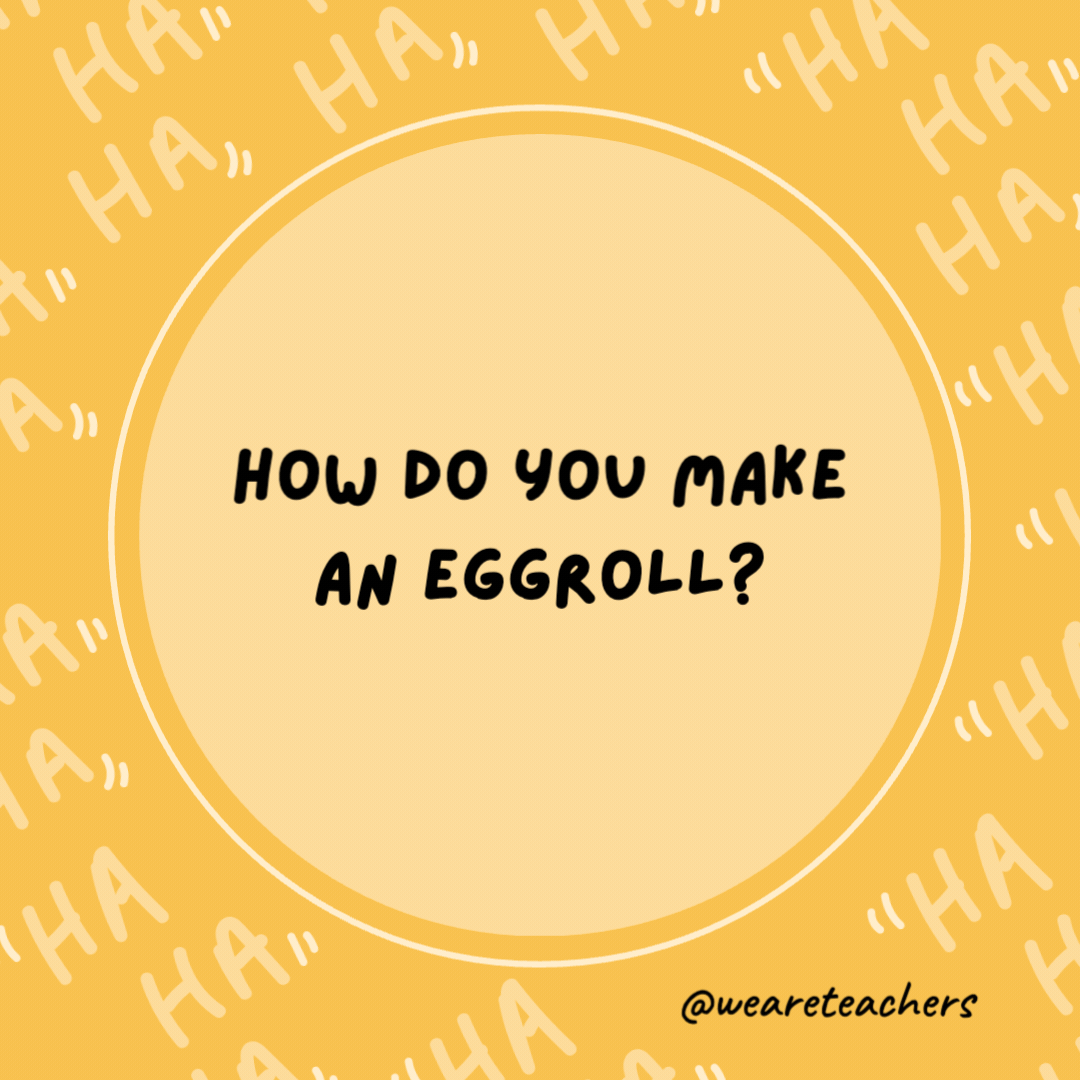 How do you make an eggroll?

You push it.- dad jokes for kids