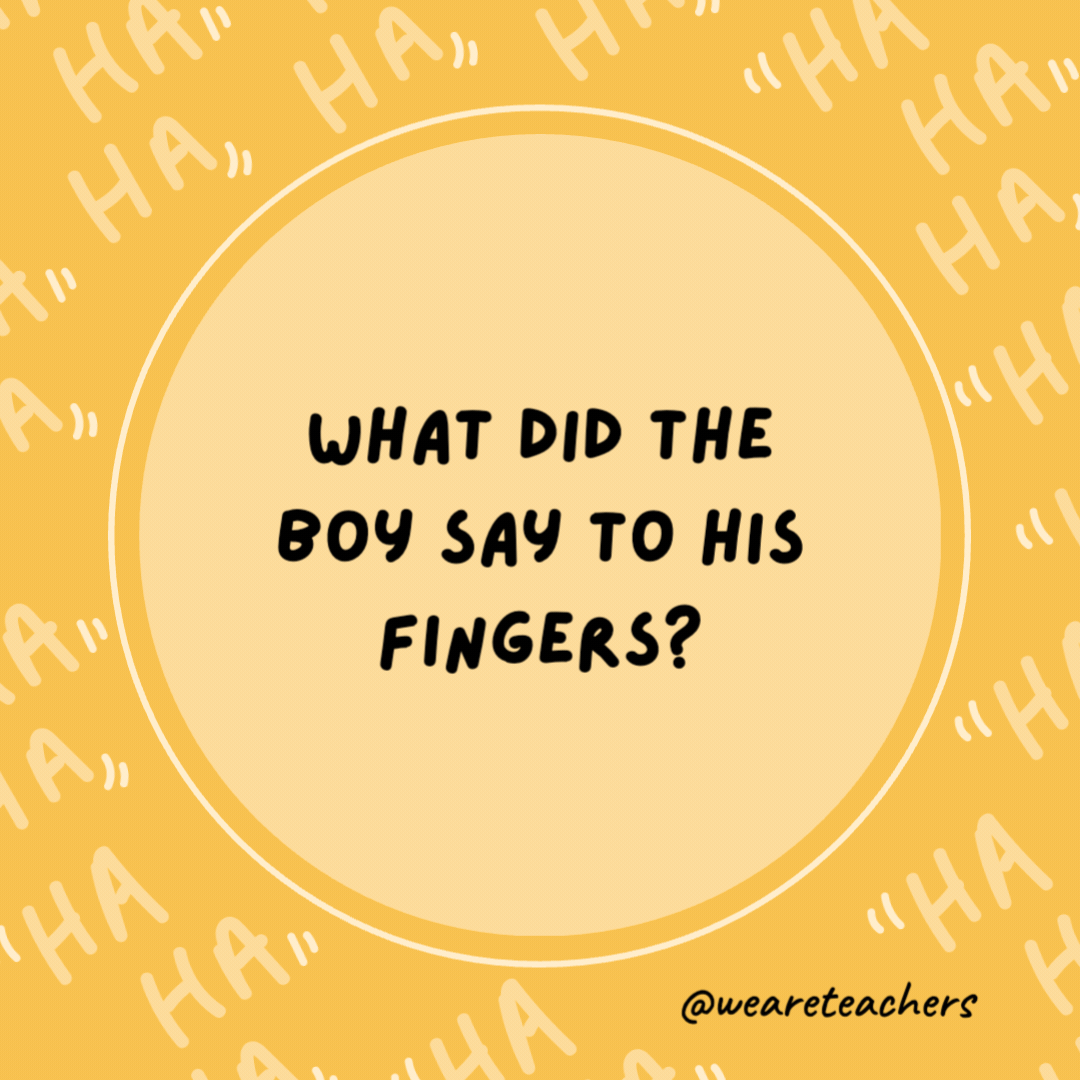 What did the boy say to his fingers?

I'm counting on you.- dad jokes for kids