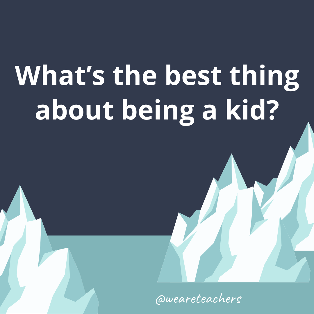 What’s the best thing about being a kid?- fun icebreaker questions