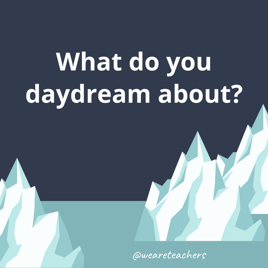 What do you daydream about?- fun icebreaker questions