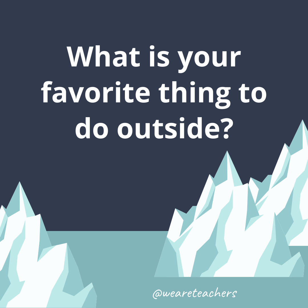 What is your favorite thing to do outside?- fun icebreaker questions