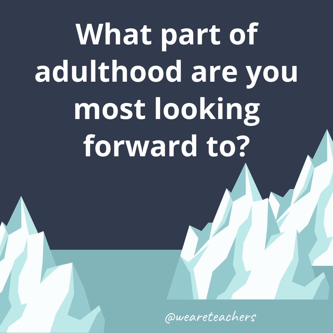What part of adulthood are you most looking forward to?