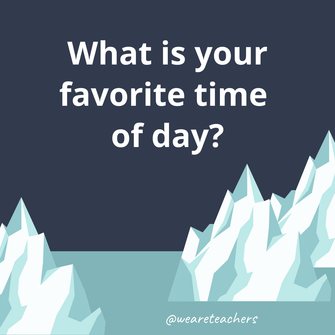 What is your favorite time of day?- fun icebreaker questions