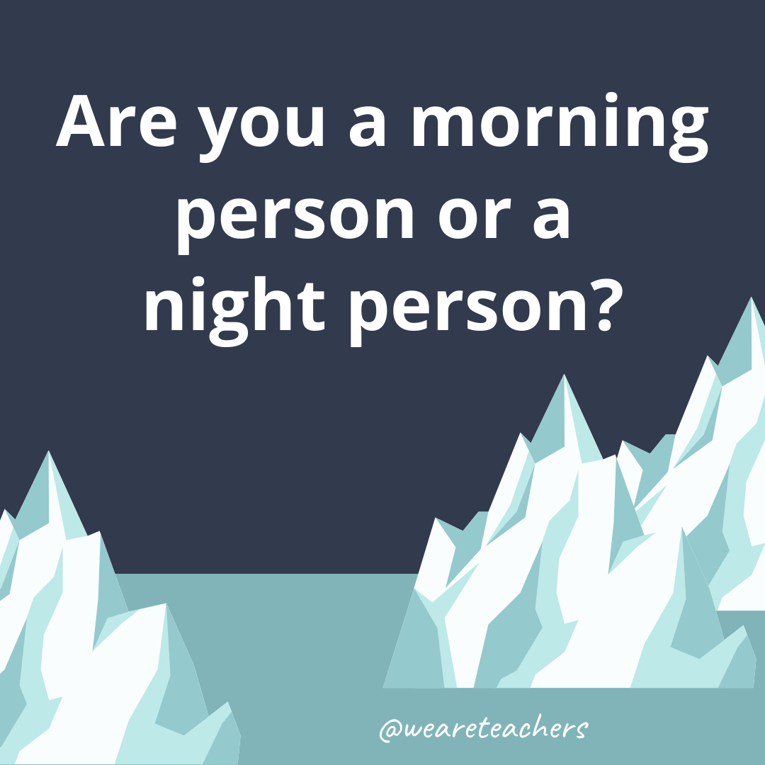 Are you a morning person or a night person?