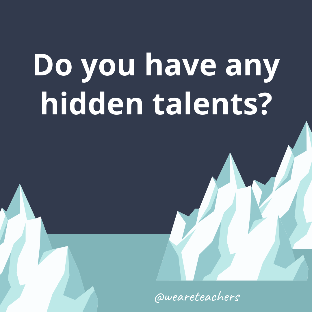 Do you have any hidden talents?- fun icebreaker questions