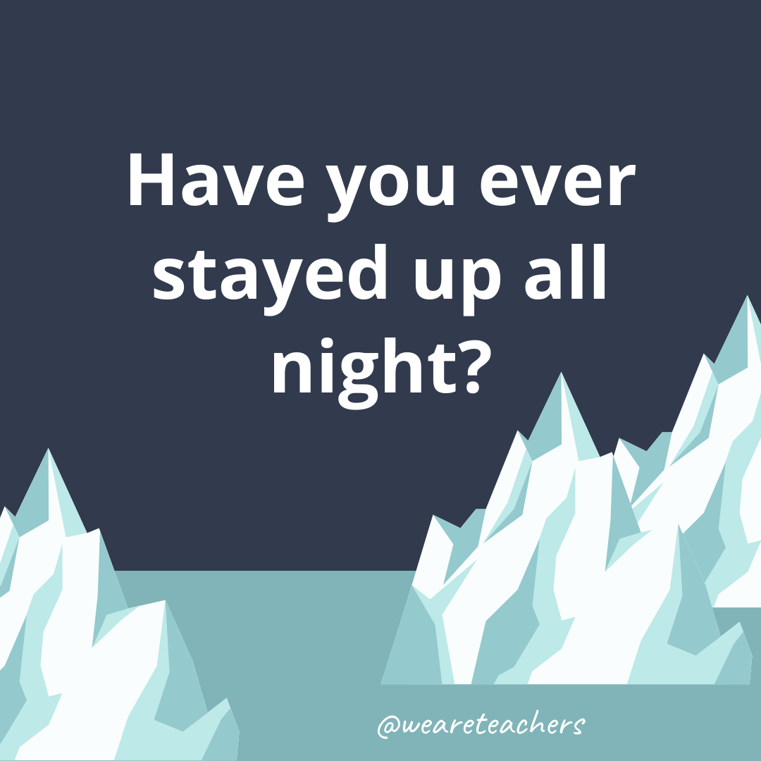 Have you ever stayed up all night?