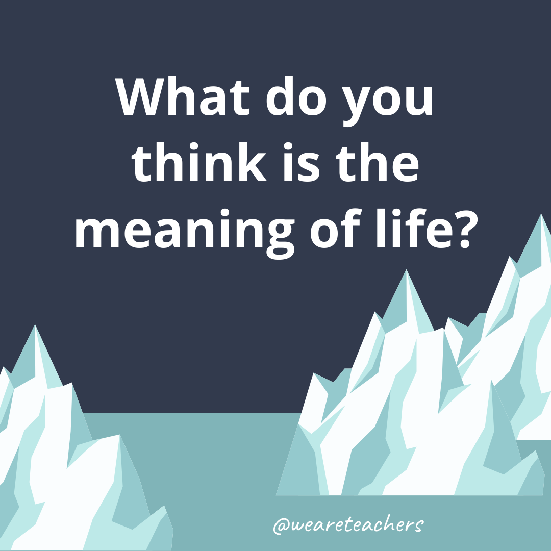 What do you think is the meaning of life?