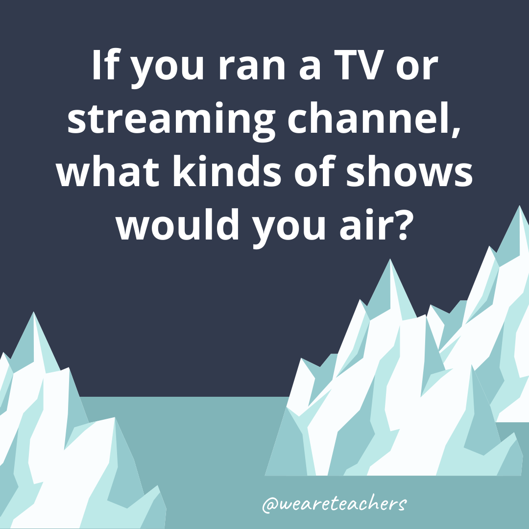 If you ran a TV or streaming channel, what kinds of shows would you air?