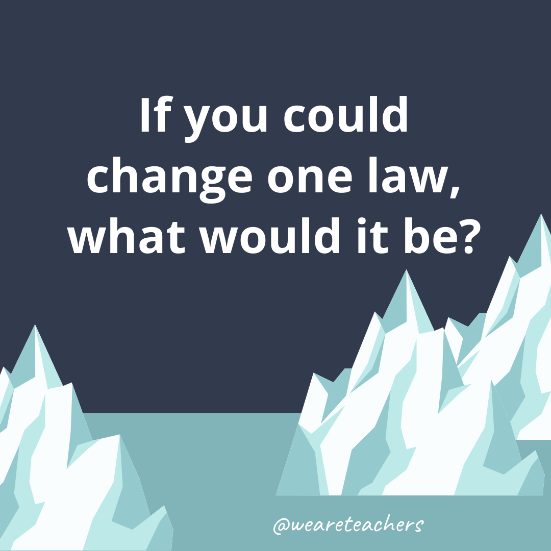 If you could change one law, what would it be?