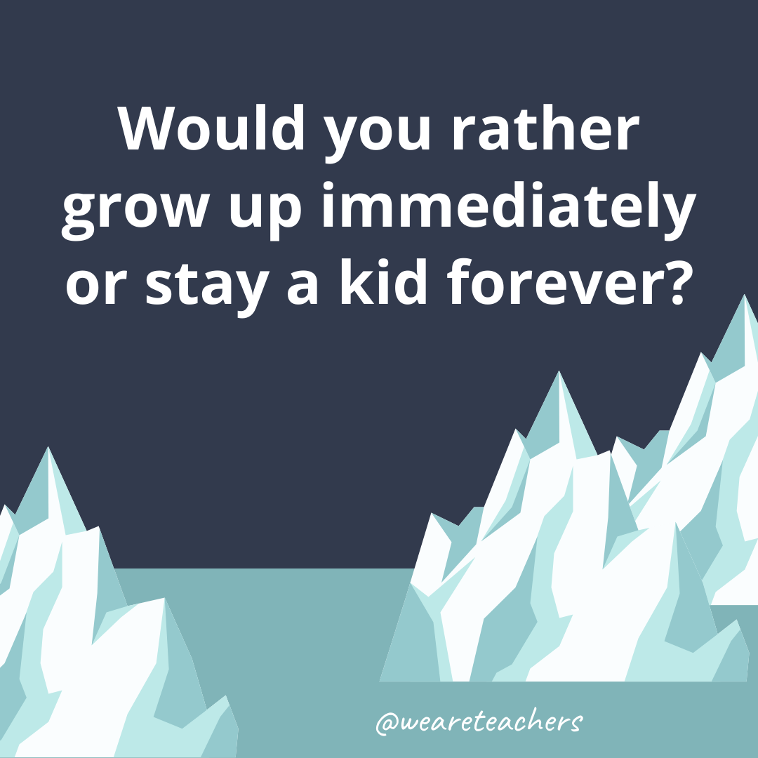 Grow up immediately or stay a kid forever?