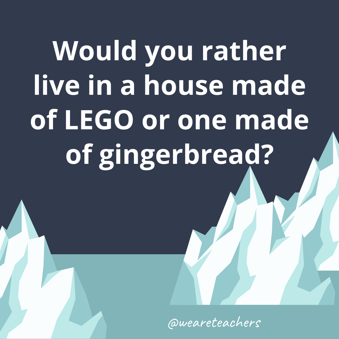 Live in a house made of LEGO or one made of gingerbread?- fun icebreaker questions