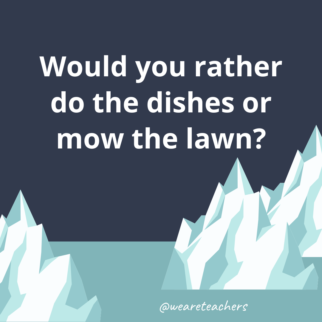 Do the dishes or mow the lawn?
