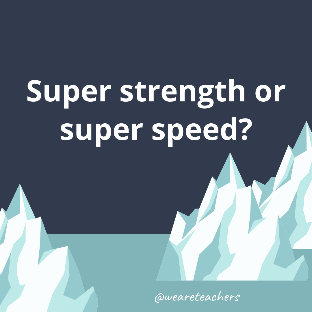 Super strength or super speed?