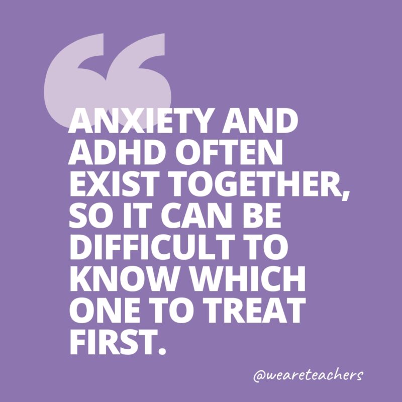 Quote images that says, Anxiety and ADHD often exist together, so it can be difficult to know which one to treat first.