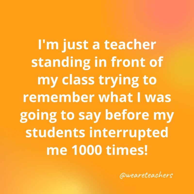 I'm just a teacher standing in front of my class ...- inspirational quotes for teachers