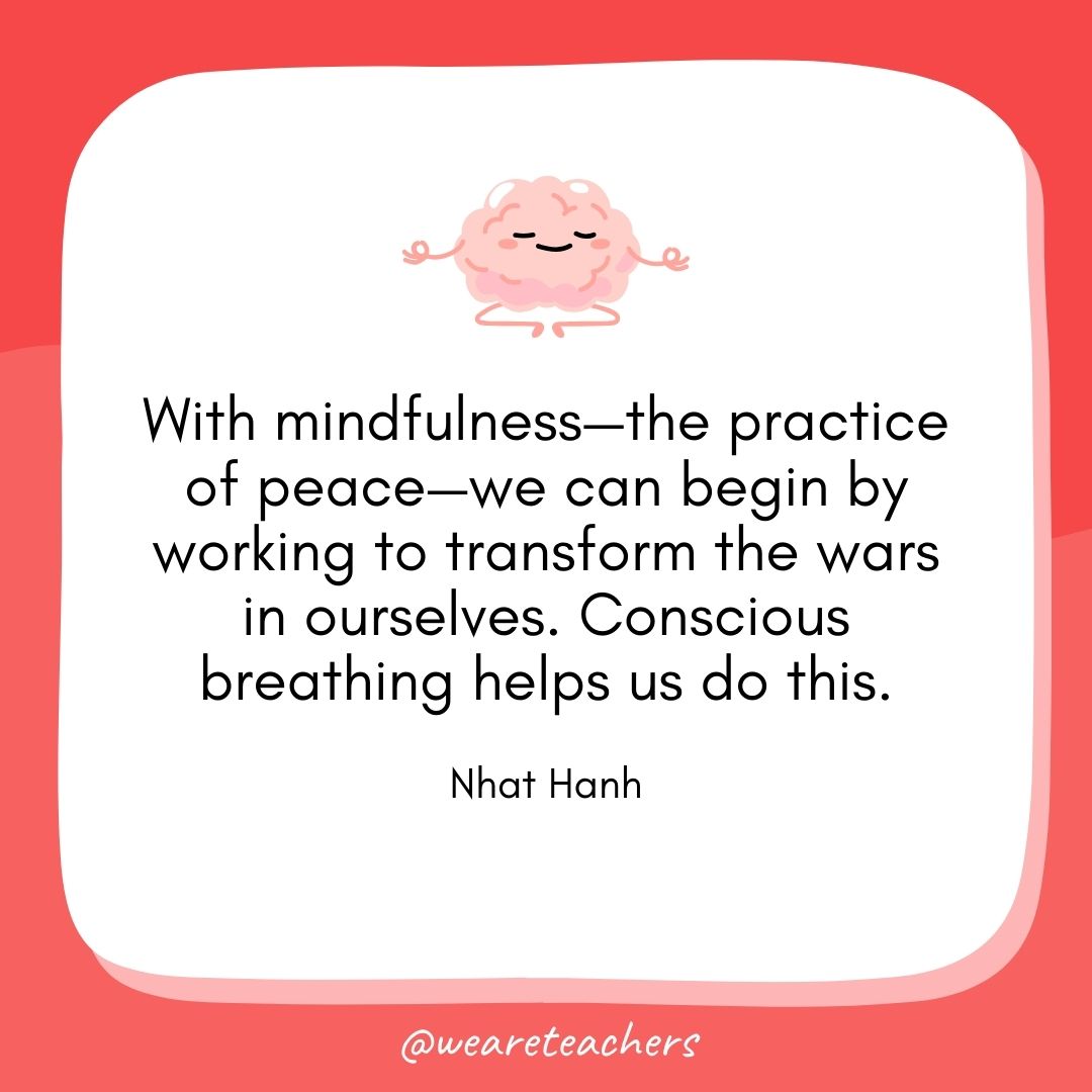 With mindfulness—the practice of peace—we can begin by working to transform the wars in ourselves. Conscious breathing helps us do this. 