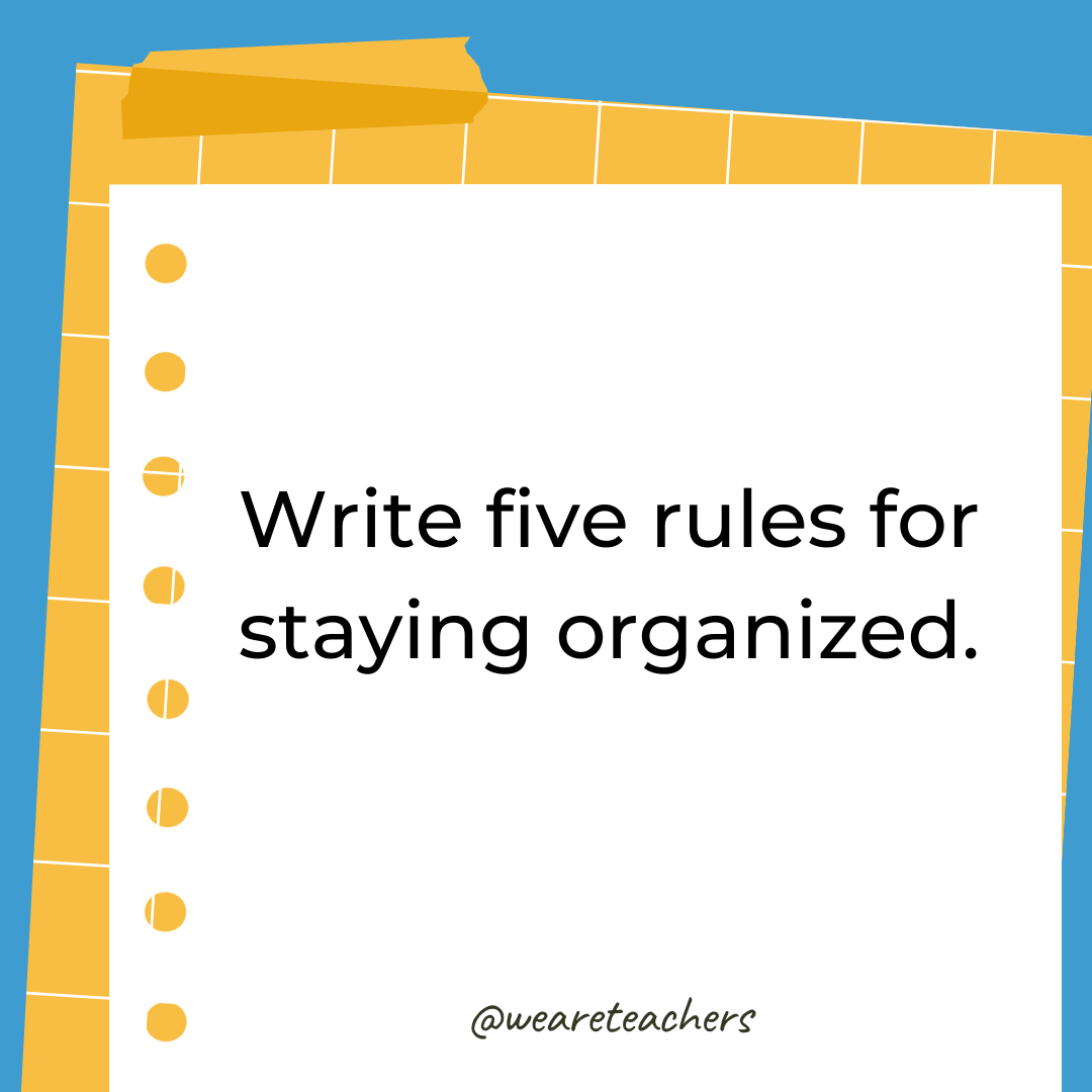 Write five rules for staying organized.