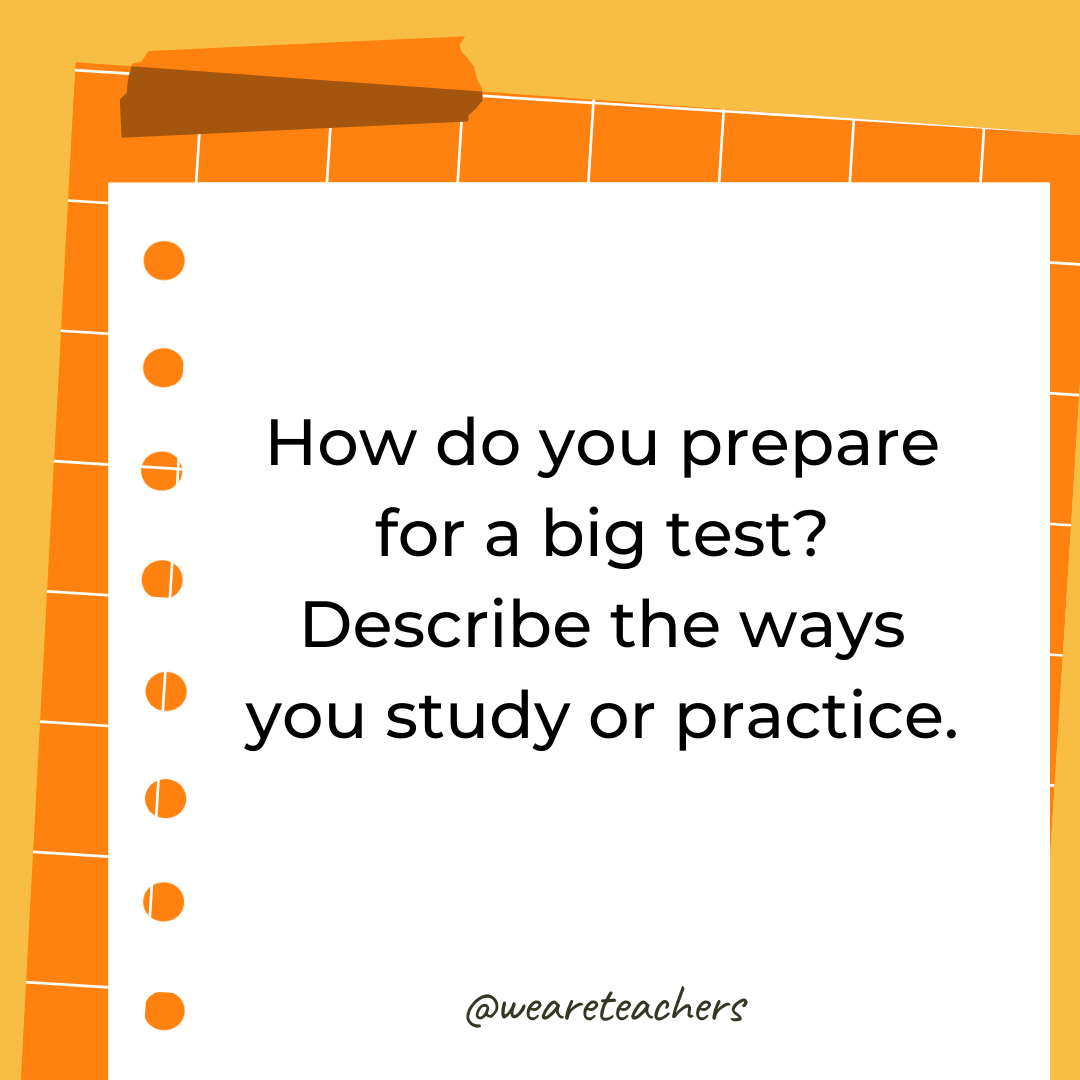 How do you prepare for a big test? Describe the ways you study or practice.