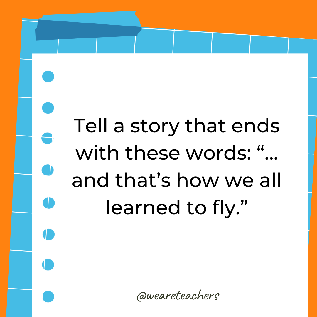 Tell a story that ends with these words: "… and that’s how we all learned to fly."- 4th grade writing prompts