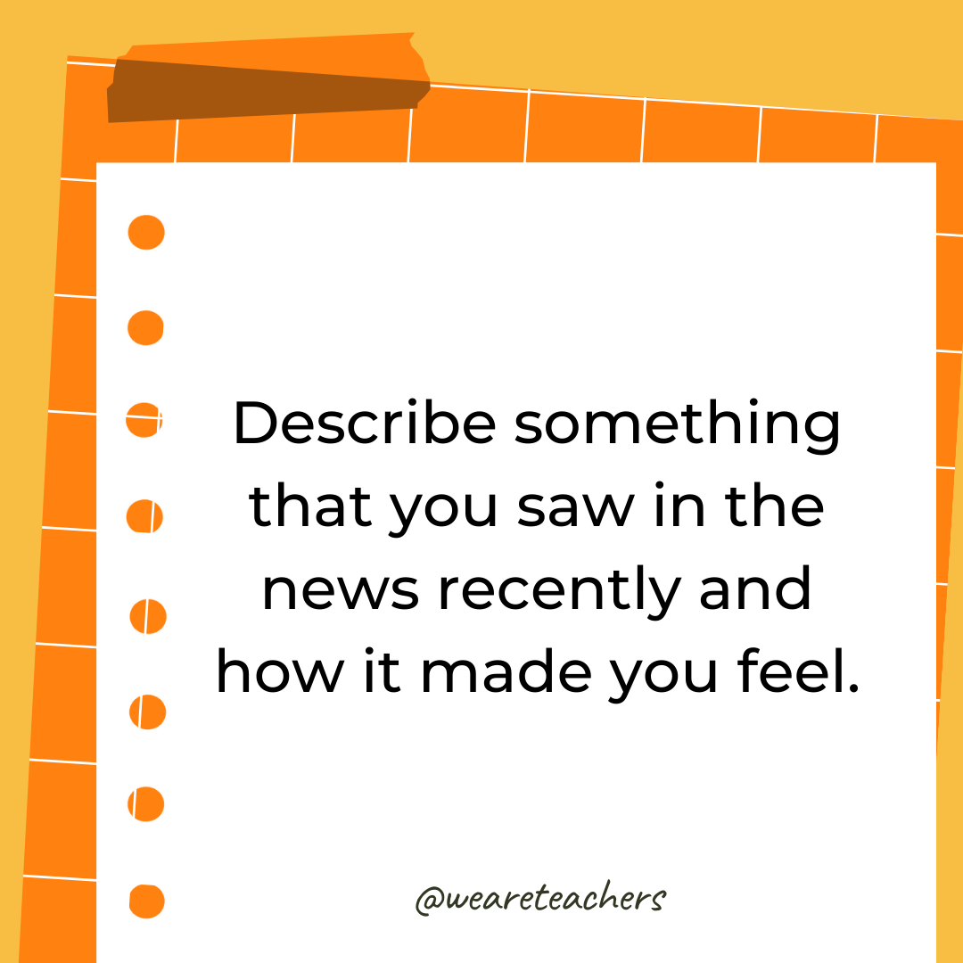 Describe something that you saw in the news recently and how it made you feel.