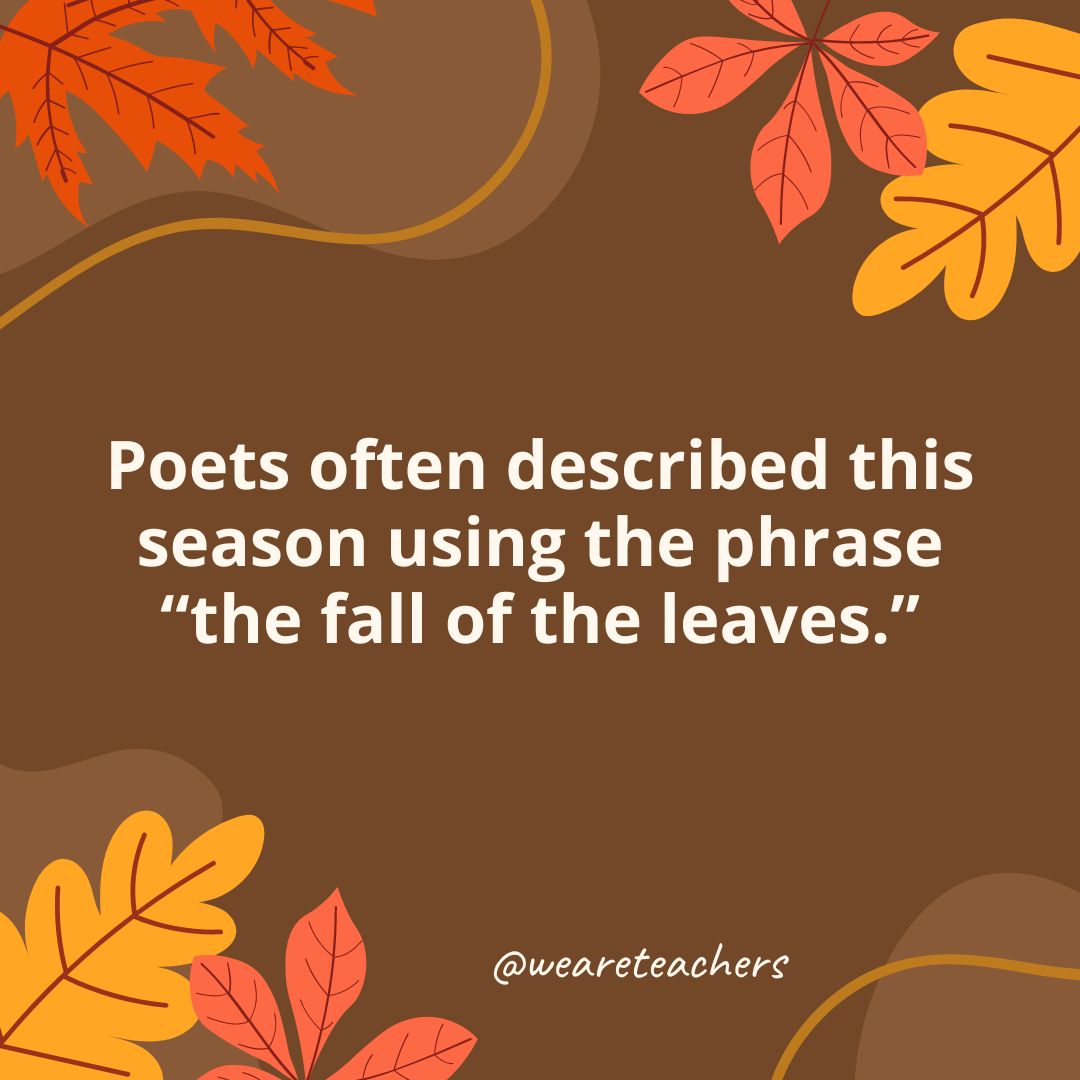 Poets often described this season using the phrase “the fall of the leaves.”