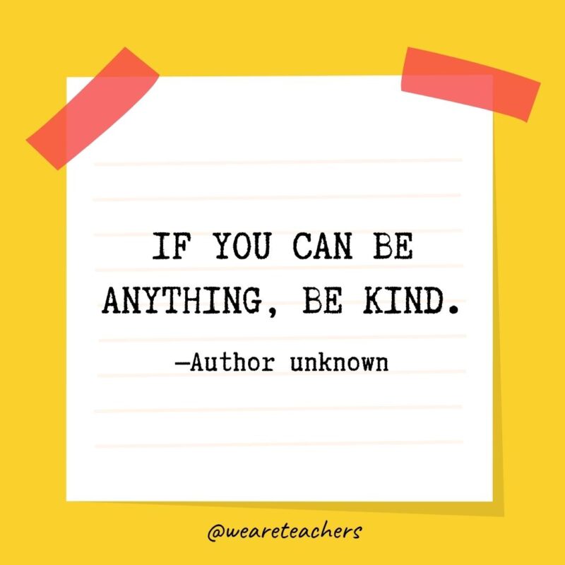 Kindness quotes - If you can be anything, be kind. —Author unknown