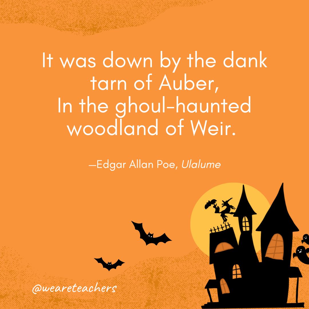 It was down by the dank tarn of Auber,
In the ghoul-haunted woodland of Weir. 
—Edgar Allan Poe, Ulalume