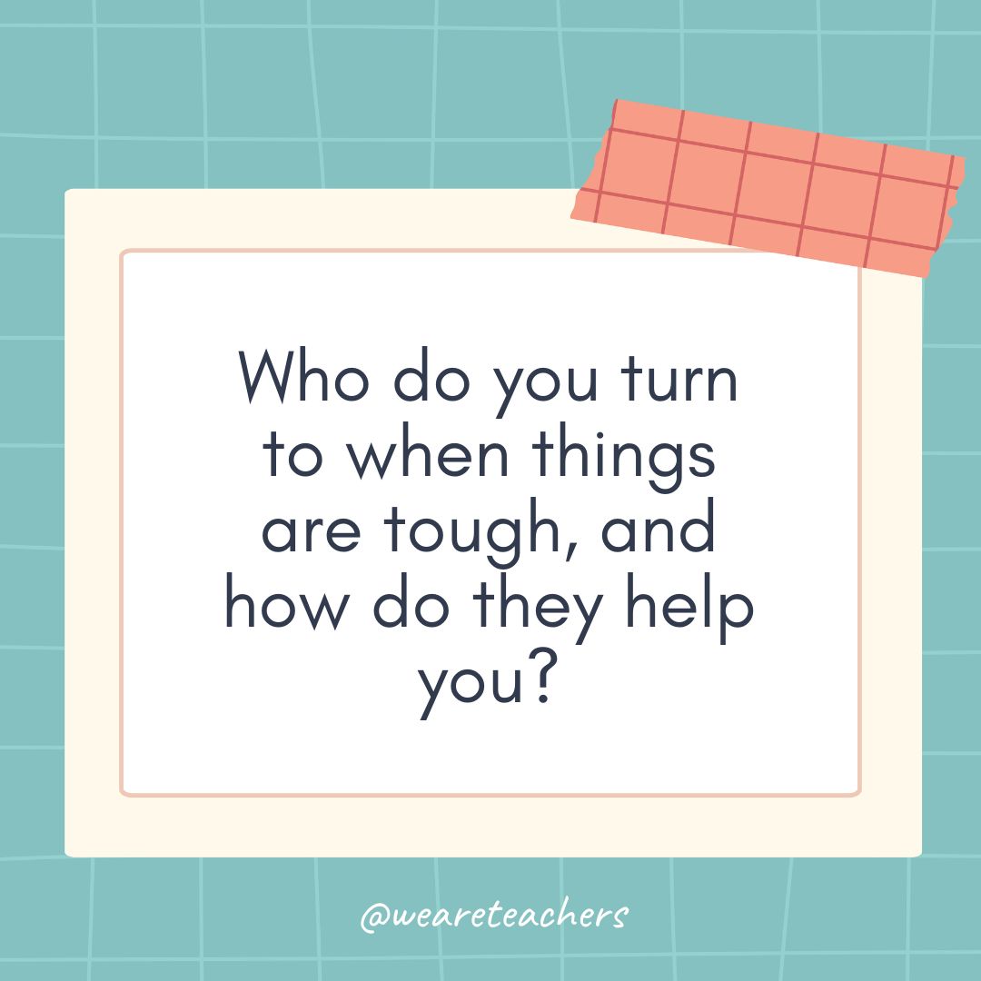 Who do you turn to when things are tough, and how do they help you?