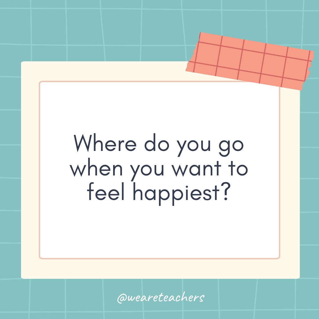 Where do you go when you want to feel happiest?