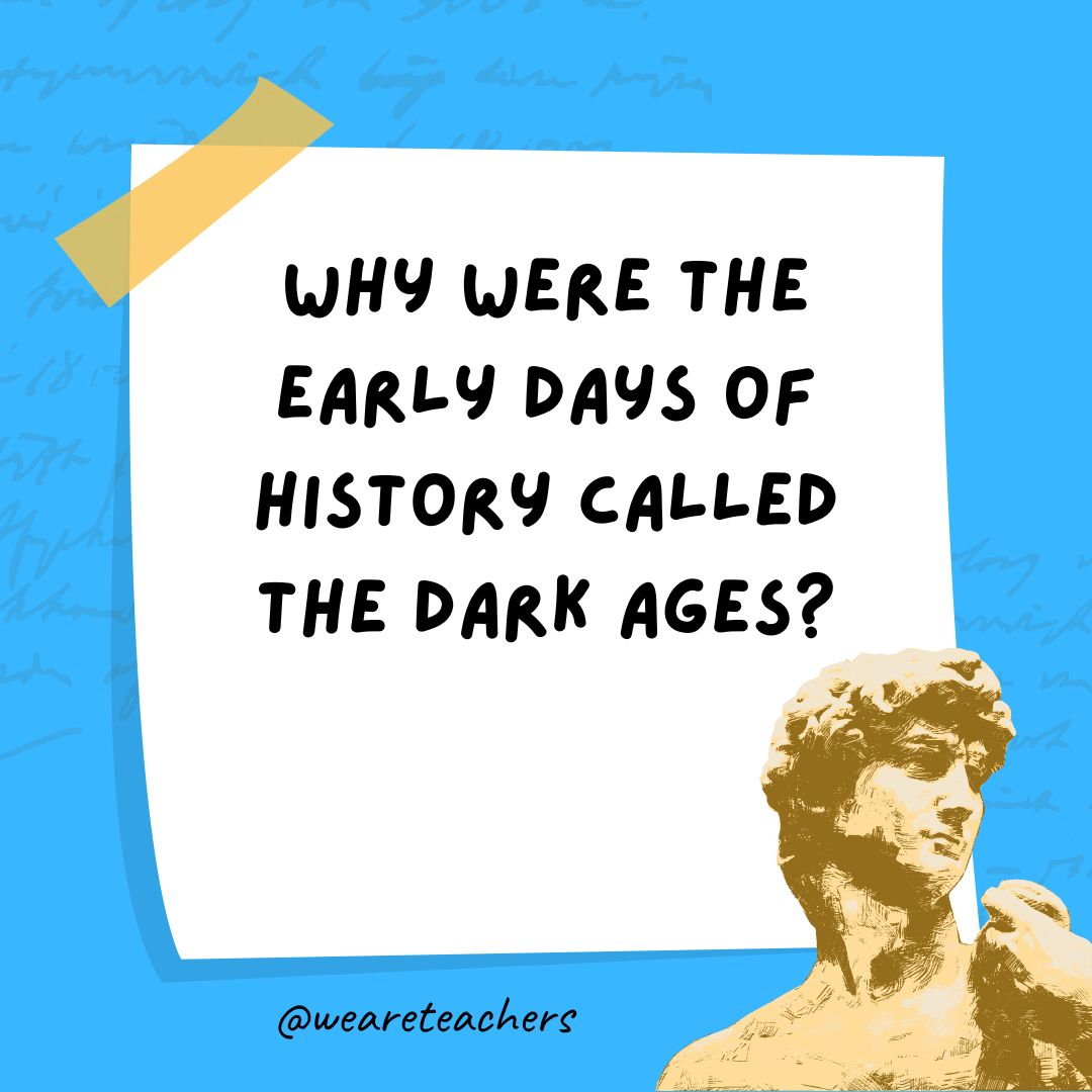 Why were the early days of history called the Dark Ages?