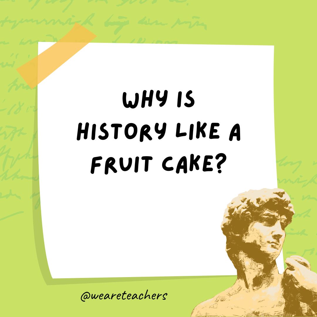 Why is history like a fruit cake?- history jokes