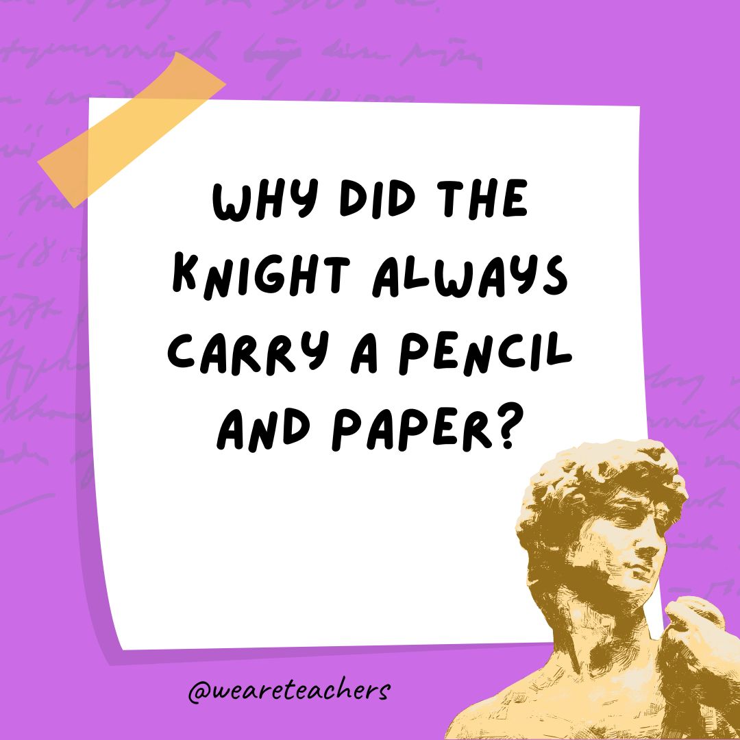 Why did the knight always carry a pencil and paper?