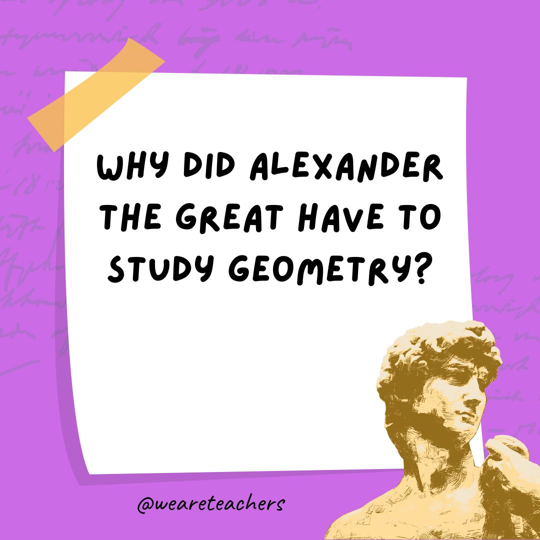 Why did Alexander the Great have to study geometry?- history jokes