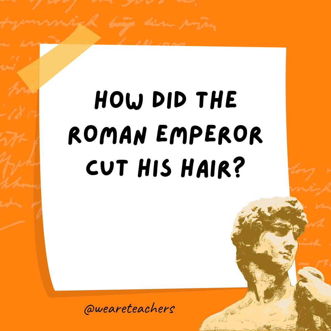 How did the Roman emperor cut his hair?- history jokes