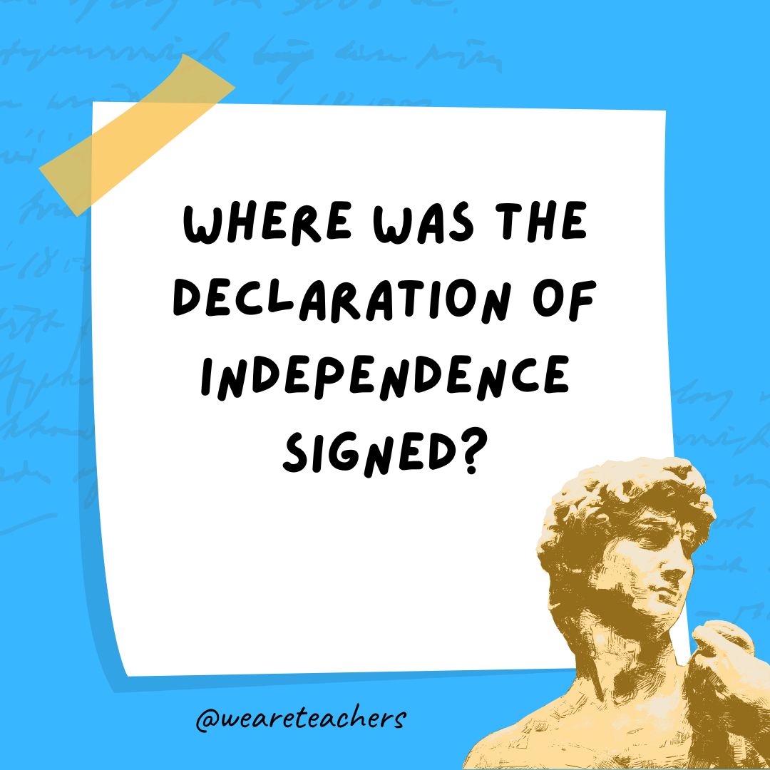 Where was the Declaration of Independence signed?- history jokes