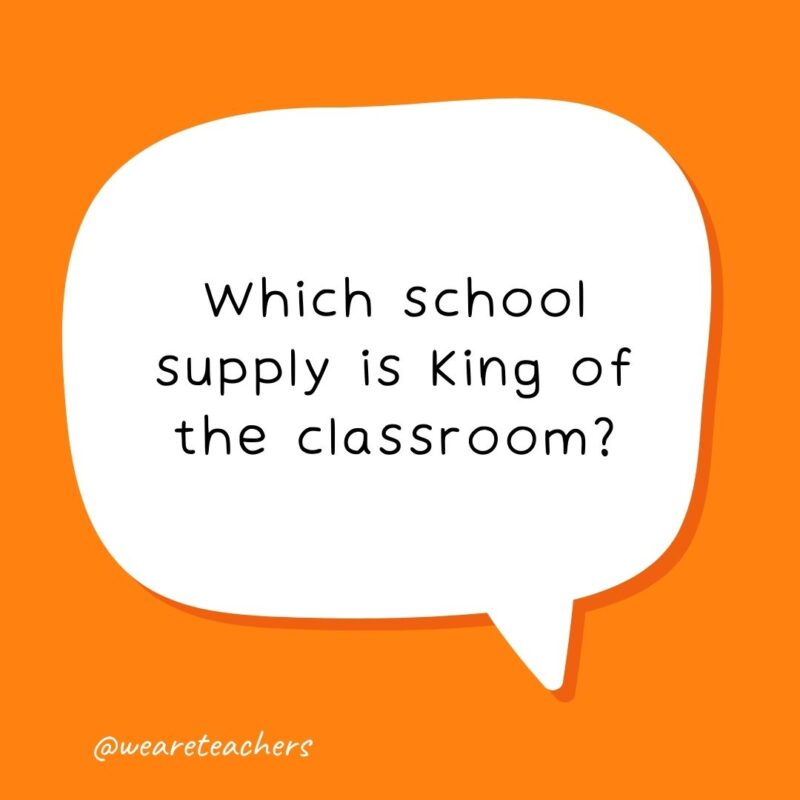 Which school supply is king of the classroom?