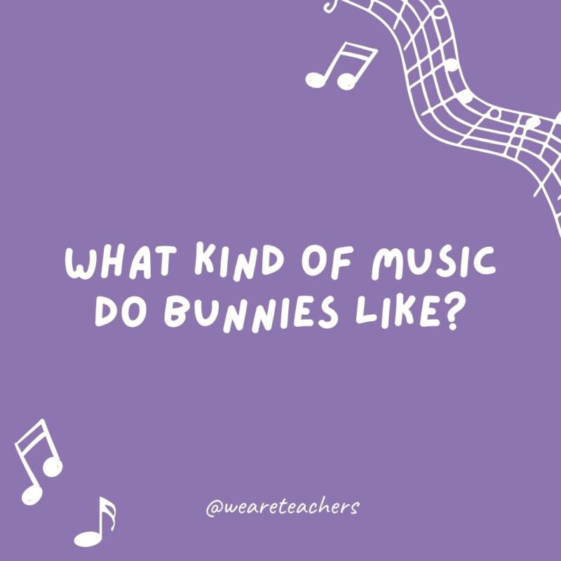 What kind of music do bunnies like? Hip-hop.