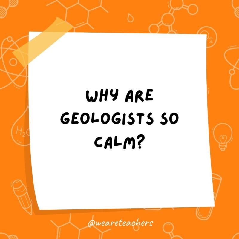 Why are geologists so calm?