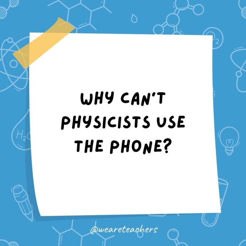 Why can’t physicists use the phone?- science jokes