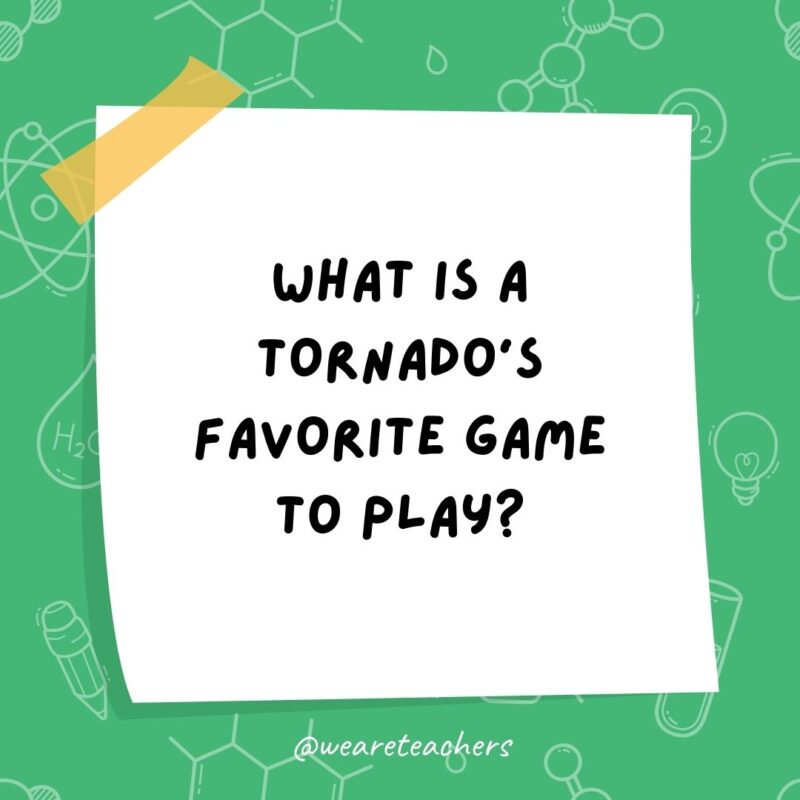 Science jokes: What is a tornado’s favorite game to play? Twister!- science jokes