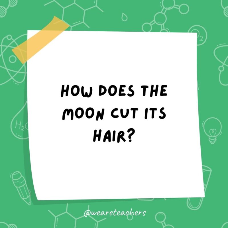  How does the moon cut its hair?