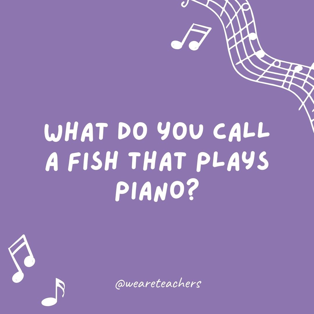 What do you call a fish that plays piano? 
